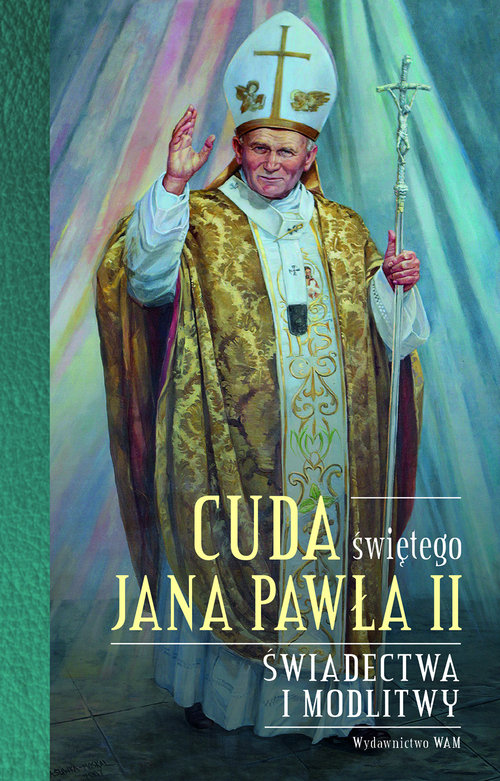 Image of Cuda świętego Jana Pawła II Świadectwa i modlitwy