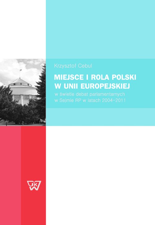 Image of Miejsce i rola Polski w Unii Europejskiej w świetle debat parlamentarnych w Sejmie RP w latach 2004-2011