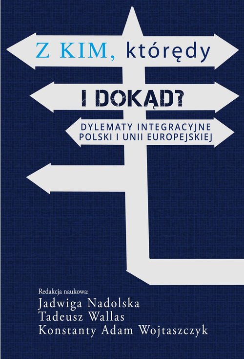 Image of Z kim którędy i dokąd? Dylematy integracyjne Polski i Unii Europejskiej