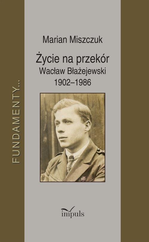 Image of Życie na przekór Wacław Błażejewski 1902-1986