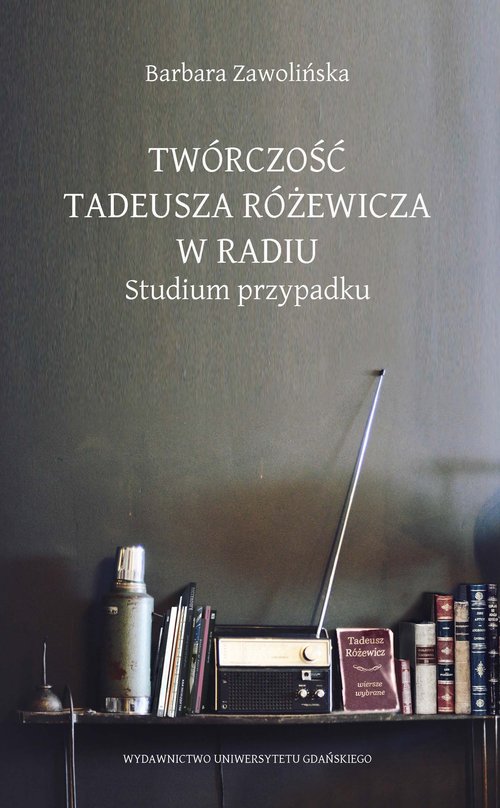 Image of Twórczość Tadeusza Różewicza w radiu Studium przypadku
