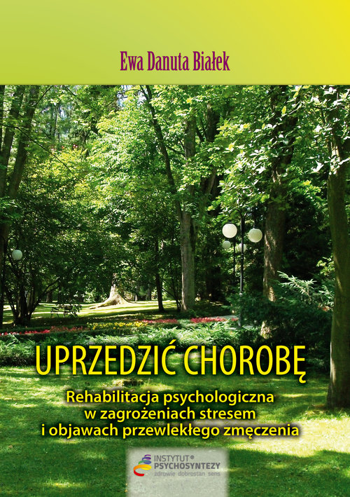 Image of Uprzedzić chorobę. Rehabilitacja psychologiczna w zagrożeniach stresem i objawach przewlekłego zmęczenia
