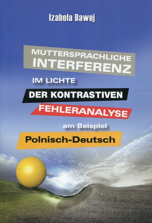 Image of Muttersprachliche Interferenz im Lichte der kontrastiven Fehleranalyse am Beispiel Polnisch-DeutschMuttersprachliche Interferenz im Lichte der kontrastiven Fehleranalyse am Beispiel Polnisch-Deutsch