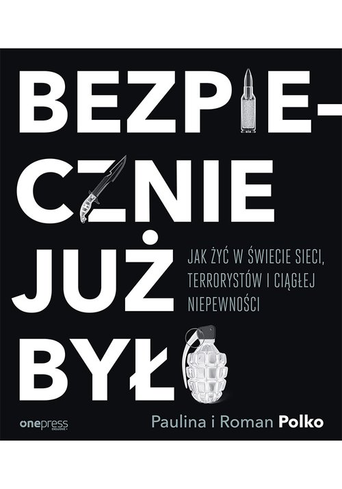 Image of Bezpiecznie już było Jak żyć w świecie sieci terrorystów i ciągłej niepewności