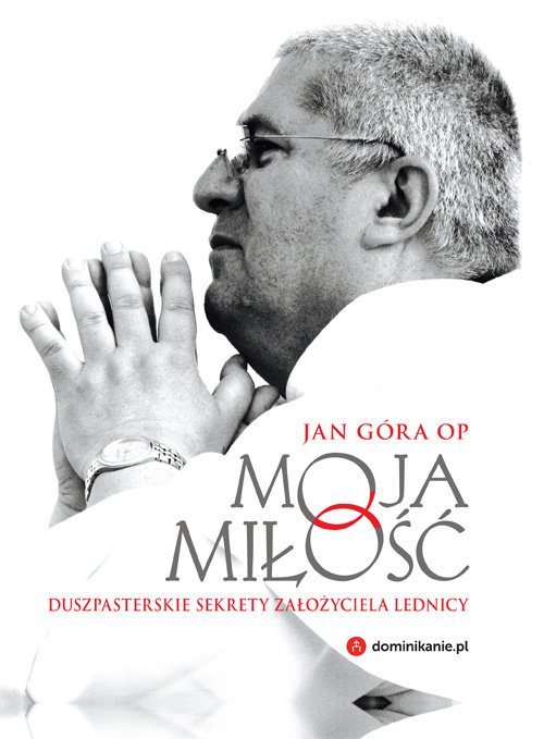 Image of Moja miłość Duszpasterskie sekrety założyciela Lednicy