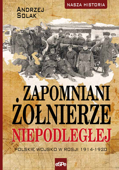 Image of Zapomniani żołnierze Niepodległej Polskie wojsko w Rosji 1914-1920