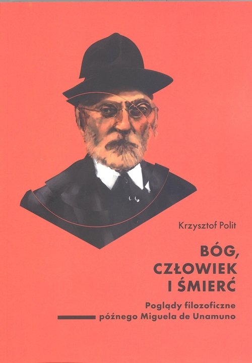 Image of Bóg, człowiek i śmierć. Poglądy filozoficzne późnego Miguela de Unamuno