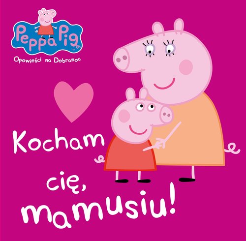Image of Peppa Pig Opowieści na dobranoc nr 7 Kocham Cię mamusiu!