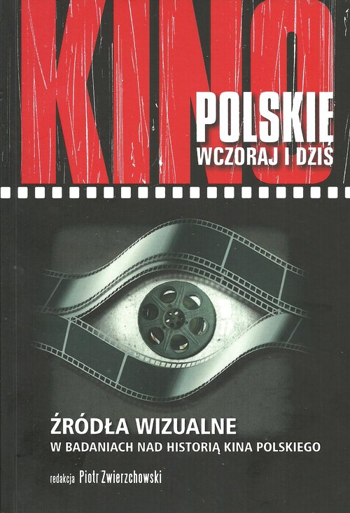 Image of Kino polskie wczoraj i dziś Źródła wizualne w badaniach nad historią kina polskiego