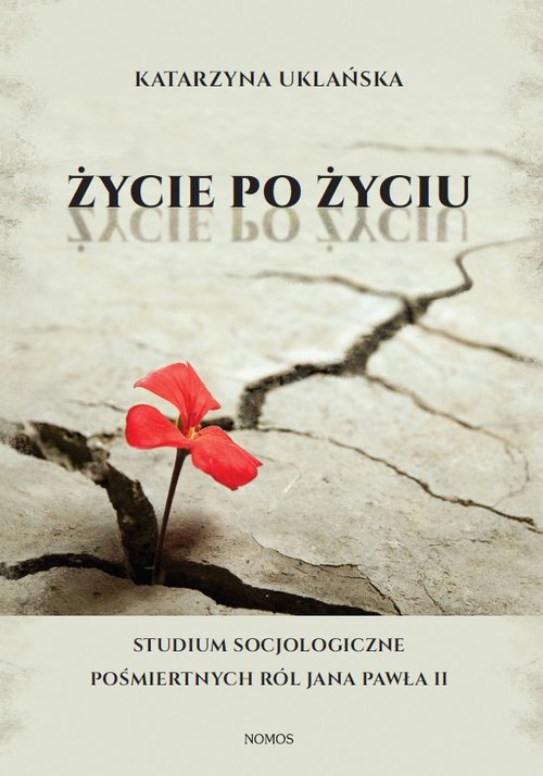 Image of Życie po życiu Studium socjologiczne pośmiertnych ról Jana Pawła II