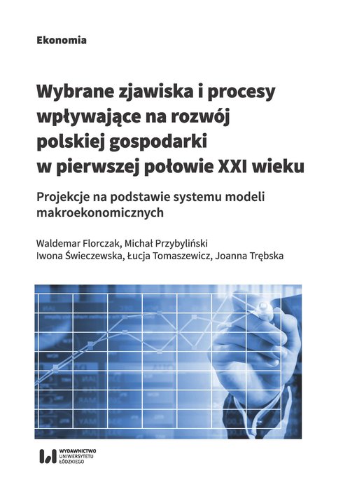 Image of Wybrane zjawiska i procesy wpływające na rozwój polskiej gospodarki w pierwszej połowie XXI wieku Projekcje na podstawie systemu modeli makroekonomicznych