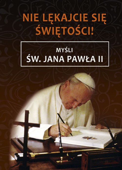 Image of Nie lękajcie się świętości Myśli św. Jana Pawła II