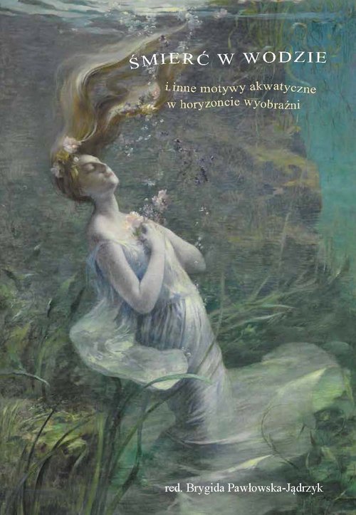 Image of Śmierć w wodzie i inne motywy akwatyczne w horyzoncie wyobraźni
