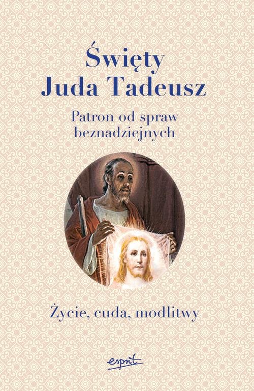 Image of Święty Juda Tadeusz Patron od spraw beznadziejnych. Życie, cuda, modlitwy