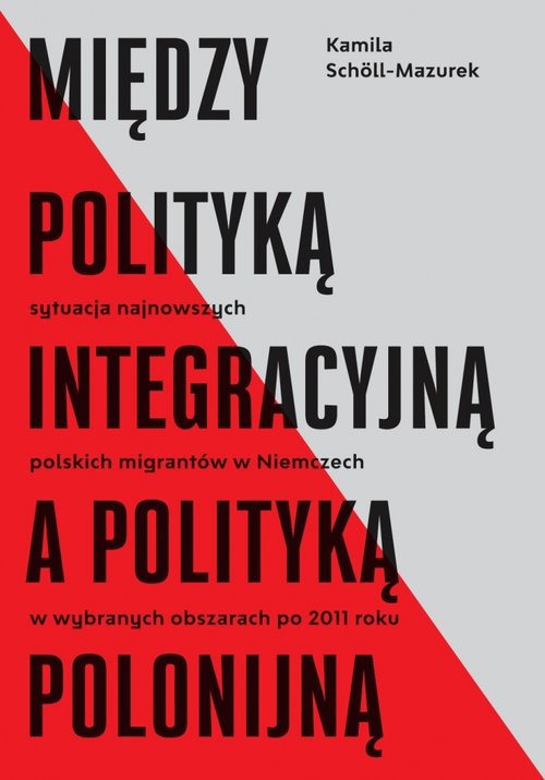 Image of Między polityką integracyjną a polityką polonijną Sytuacja najnowszych polskich migrantów w Niemczech w wybranych obszarach po 2011 roku