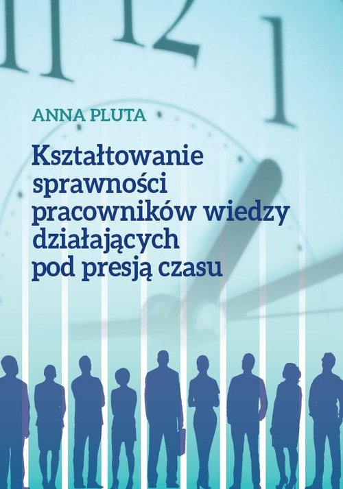 Image of Kształtowanie sprawności pracowników wiedzy działających pod presją czasu