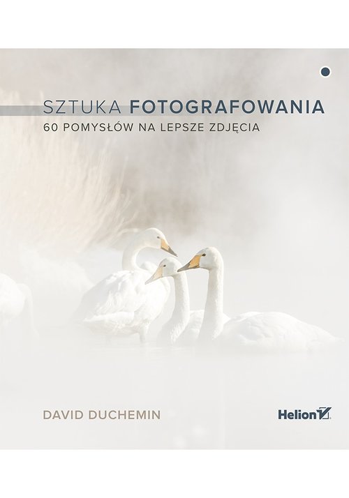 Image of Sztuka fotografowania 60 pomysłów na lepsze zdjęcia