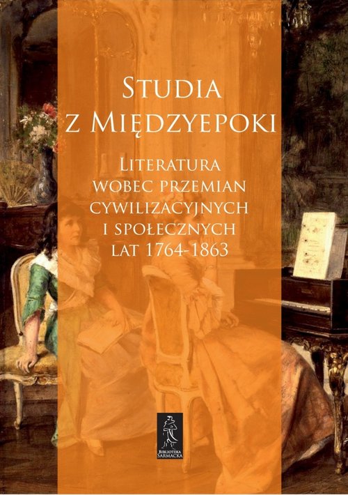 Image of Studia z Międzyepoki Literatura wobec przemian cywilizacyjnych i społecznych lat 1764-1863