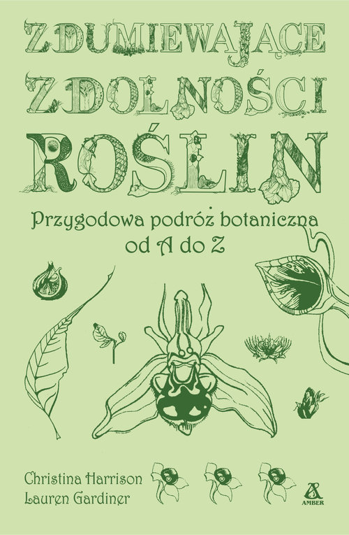 Image of Zdumiewające zdolności roślin Przygodowa podróż botaniczna od A do Z