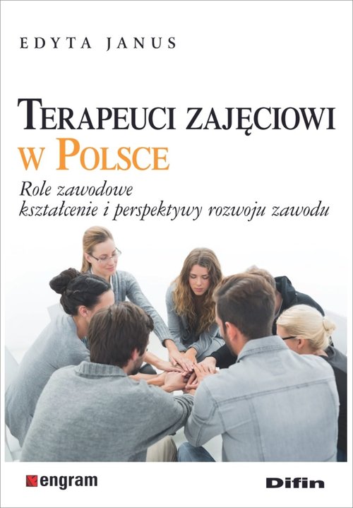 Image of Terapeuci zajęciowi w Polsce Role zawodowe, kształcenie i perspektywy rozwoju zawodu