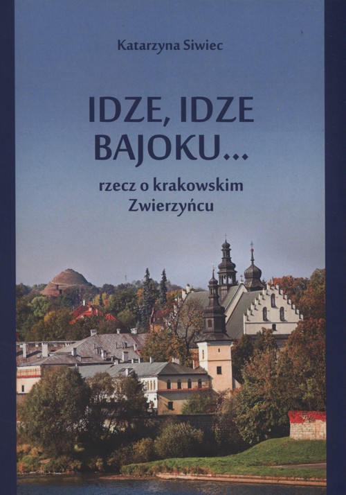 Image of Idze, idze bajoku.... Rzecz o krakowskim Zwierzyńcu