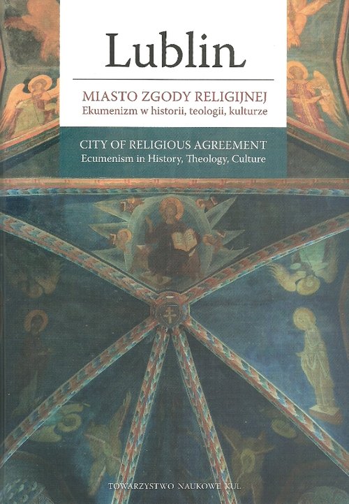 Image of Lublin miasto zgody religijnej Ekumenizm w historii, teologii, kulturze