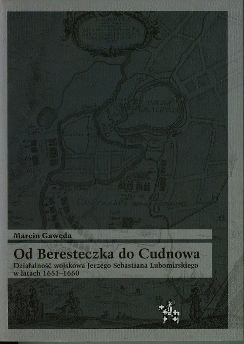 Image of Od Beresteczka do Cudnowa Działalność wojskowa Jerzego Sebastiana Lubomirskiego w latach 1651-1660