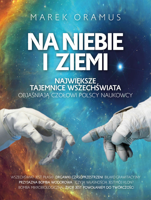 Image of Na niebie i ziemi Największe tajemnice Wszechświata objaśniają czołowi polscy naukowcy