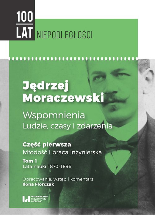 Image of Jędrzej Moraczewski Wspomnienia ludzie, czasy i zdarzenia Część pierwsza Młodość i praca inżynierska Tom 1 Lata nauki 1870–1896
