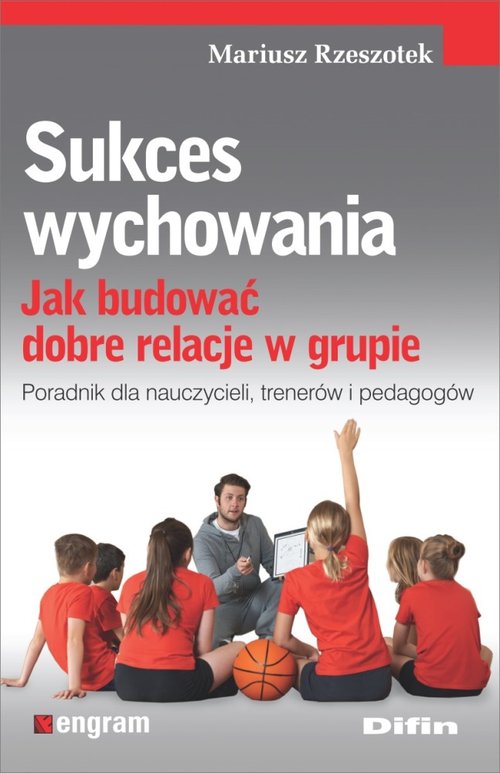 Image of Sukces wychowania Jak budować dobre relacje w grupie