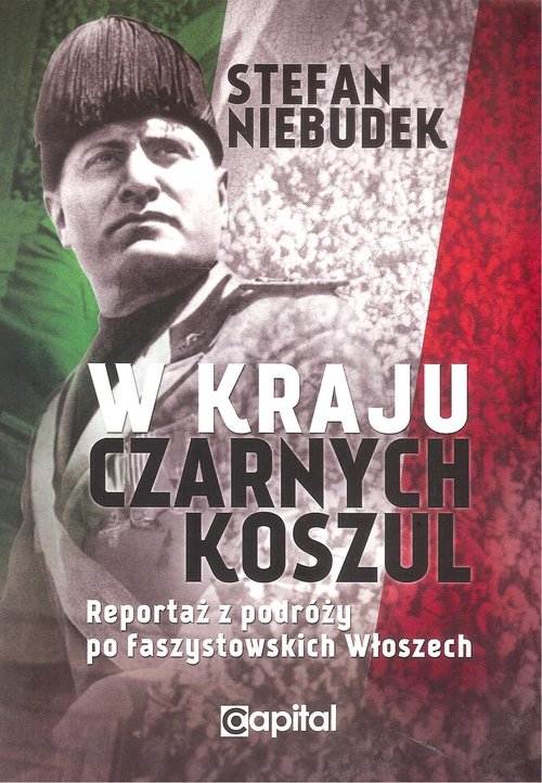 Image of W kraju czarnych koszul Reportaż z podróży po faszystowskich Włoszech