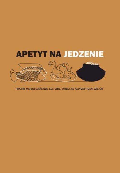 Image of Apetyt na jedzenie Pokarm w społeczeństwie, kulturze, symbolice na przestrzeni dziejów