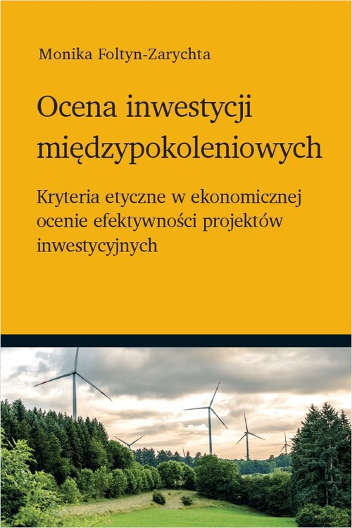 Image of Ocena inwestycji międzypokoleniowych Kryteria etyczne w ekonomicznej ocenie efektywności projektów inwestycyjnych