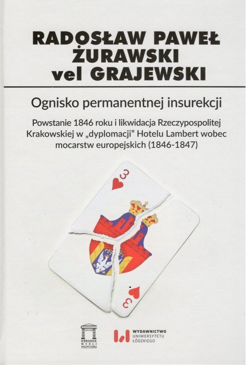 Image of Ognisko permanentnej insurekcji Powstanie 1846 r. i likwidacja Rzeczypospolitej Krakowskiej w „dyplomacji” Hotelu Lambert wobec moca