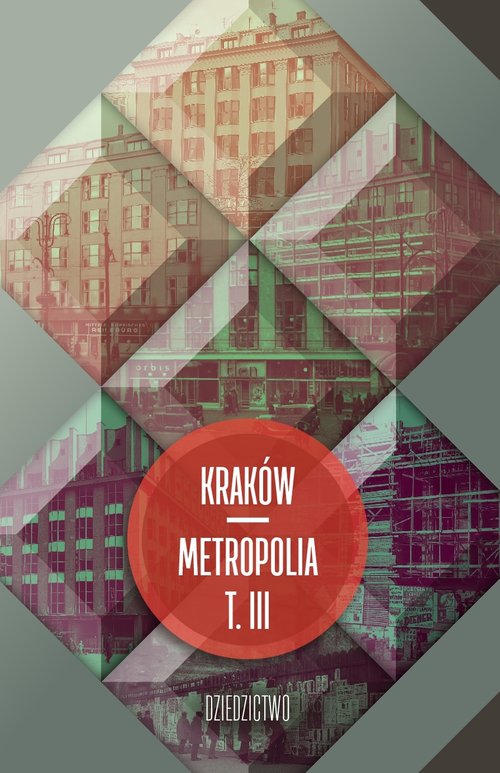 Image of Kraków - metropolia Tom 3 Dziedzictwo