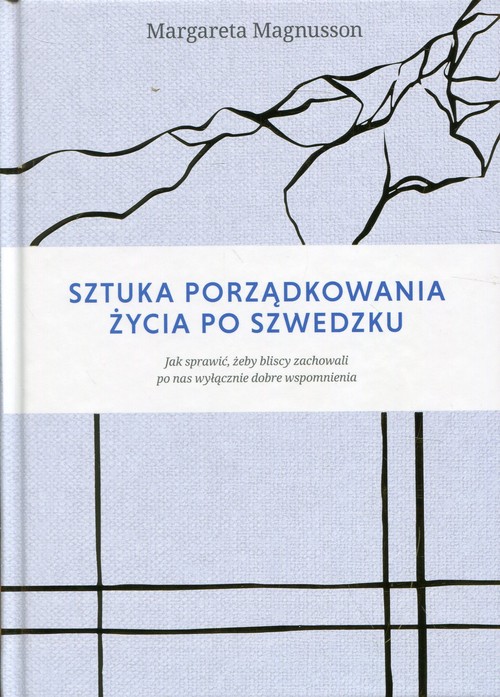 Image of Sztuka porządkowania życia po szwedzku Jak sprawić, żeby najbliżsi zachowali po nas wyłącznie dobre wspomnienia