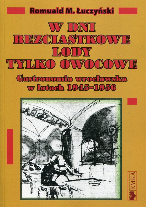 Image of W dni bezciastkowe lody tylko owocowe Gastronomia wrocławska w latach 1945-1956