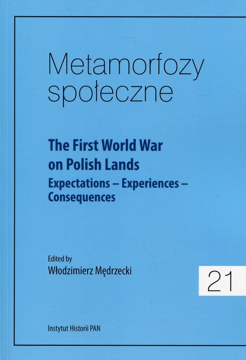 Image of Metamorfozy społeczne 21 The First World War on Polish Lands Expectations–Experiences-Consequences