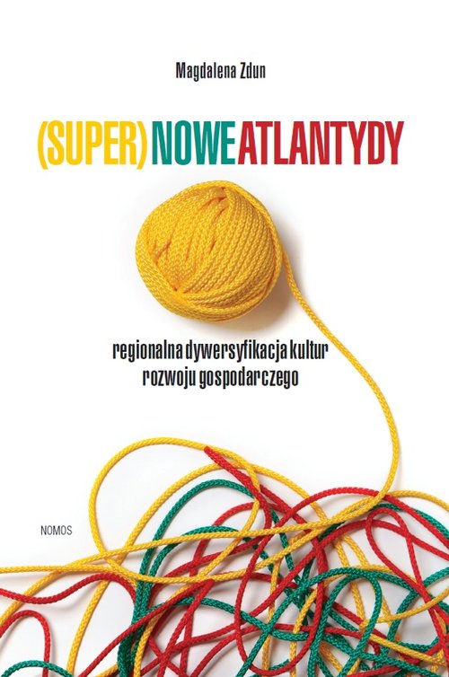 Image of (Super)nowe atlantydy Regionalna dywersyfikacja kultur rozwoju gospodarczego