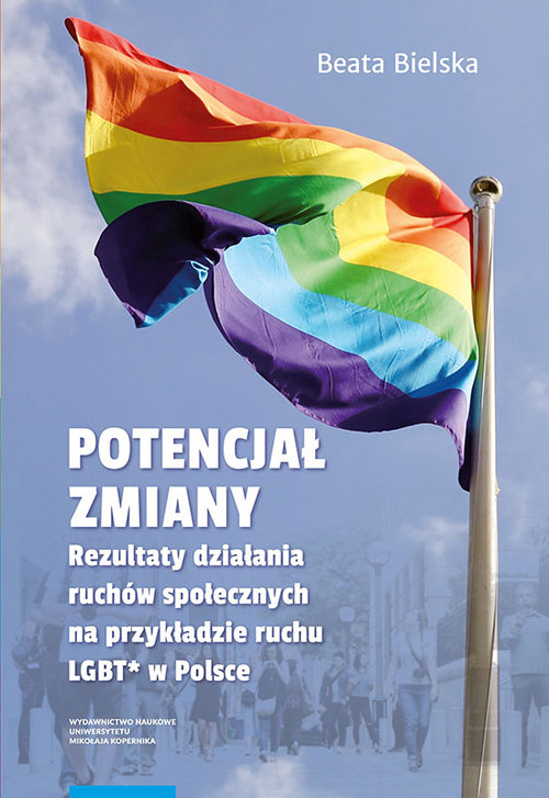 Image of Potencjał zmiany Rezultaty działania ruchu społecznego na przykładzie aktywizmu LGBT* w Polsce