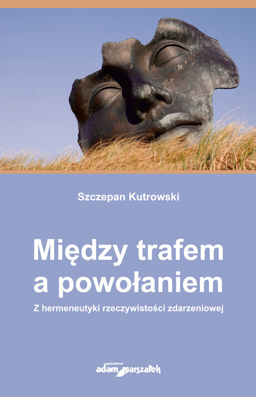 Image of Między trafem a powołaniem. Z hermeneutyki rzeczywistości zdarzeniowej