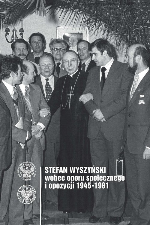 Image of Stefan Wyszyński wobec oporu społecznego i opozycji 1945-1981