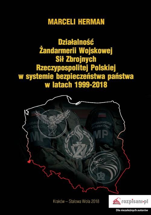 Image of Działalność Żandarmerii Wojskowej Sił Zbrojnych Rzeczypospolitej Polskiej w systemie bezpieczeństwa państwa w latach 1999-2018