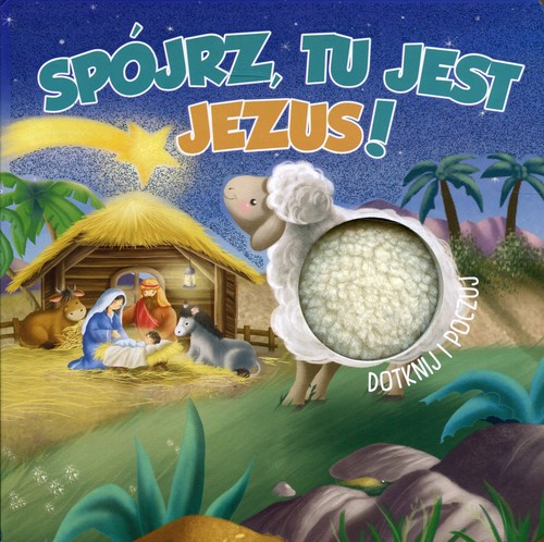 Image of Spójrz, tu jest Jezus! Dotknij i poczuj