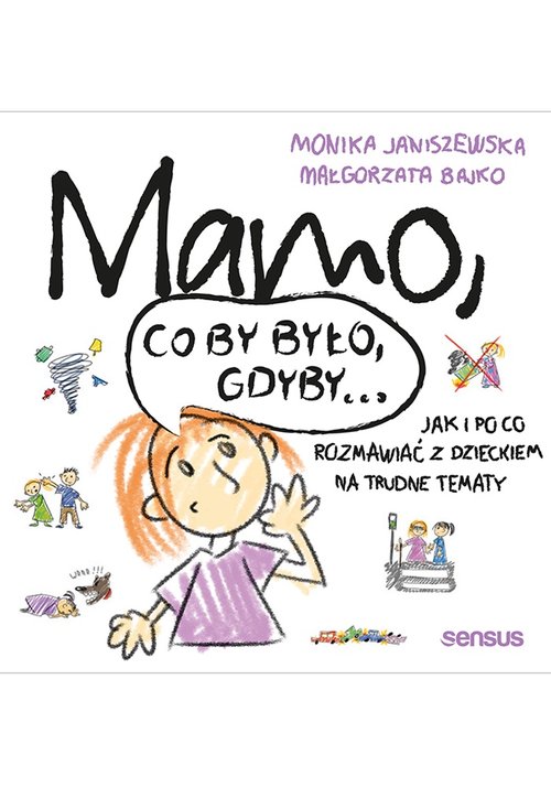 Image of Mamo co by było gdyby… Jak i po co rozmawiać z dzieckiem na trudne tematy