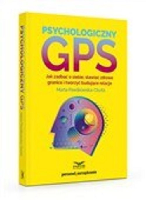 Image of Psychologiczny GPS Jak zadbać o siebie,stawiać zdrowe granice i tworzyć budujące relacje