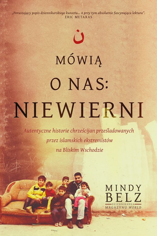 Image of Mówią o nas: niewierni. Autentyczne historie chrześcijan prześladowanych przez islamskich ekstremistów na Bliskim Wschodzie