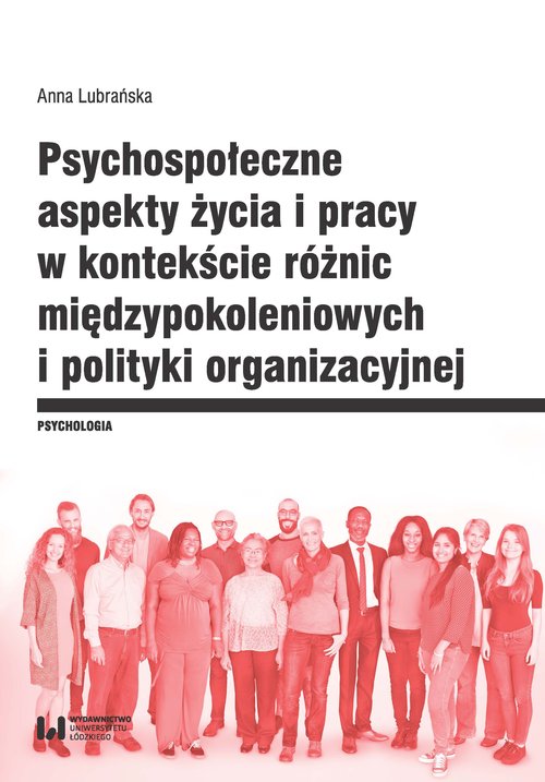 Image of Psychospołeczne aspekty życia i pracy w kontekście różnic międzypokoleniowych i polityki organizacyjnej