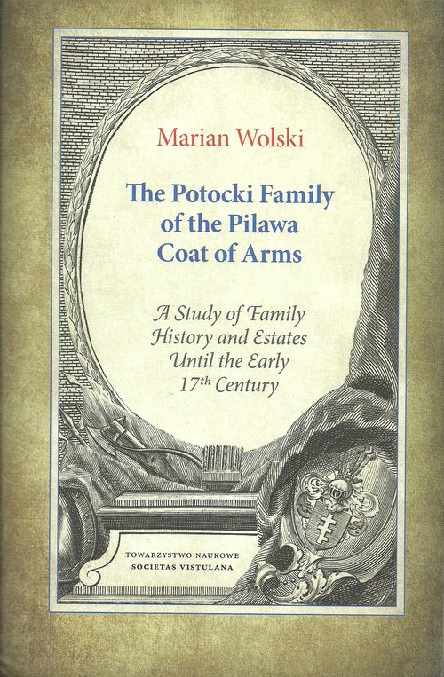 Image of The Potocki Family of the Pilawa Coat of Arms A Study of Family History and Estates Until the Early 17 th Century