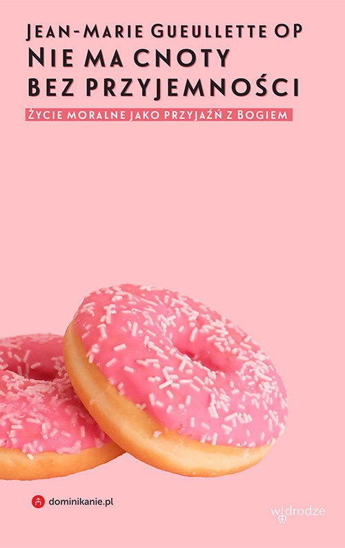 Image of Nie ma cnoty bez przyjemności Życie moralne jako przyjaźń z Bogiem